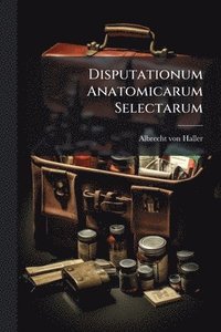 bokomslag Disputationum Anatomicarum Selectarum