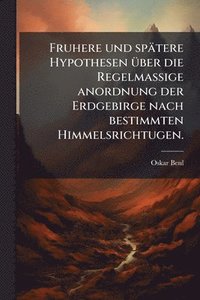 bokomslag Fruhere und spätere Hypothesen Ã1/4ber die Regelmassige anordnung der Erdgebirge nach bestimmten Himmelsrichtugen.