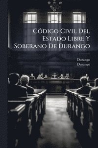 bokomslag CÃ3digo Civil Del Estado Libre Y Soberano De Durango