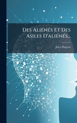 bokomslag Des AliÃ(c)nÃ(c)s Et Des Asiles D'aliÃ(c)nÃ(c)s...