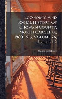 bokomslag Economic And Social History Of Chowan County, North Carolina, 1880-1915, Volume 76, Issues 1-2