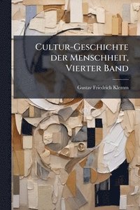 bokomslag Cultur-Geschichte der Menschheit, Vierter Band