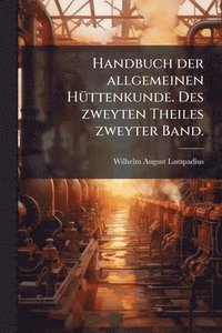 bokomslag Handbuch der allgemeinen HÃ1/4ttenkunde. Des zweyten Theiles zweyter Band.