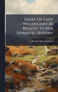 bokomslag Diary Of Lady Willoughby As Relates To Her Domestic History