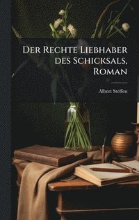 bokomslag Der Rechte Liebhaber des Schicksals, Roman
