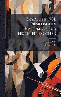 bokomslag Bayreuth 1901, Praktisches Handbuch fÃ1/4r Festspielbesucher