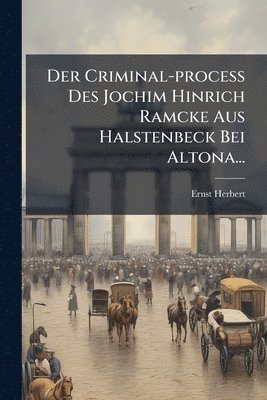 bokomslag Der Criminal-process Des Jochim Hinrich Ramcke Aus Halstenbeck Bei Altona...