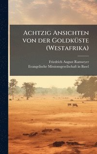 bokomslag Achtzig Ansichten von der GoldkÃ1/4ste (Westafrika)