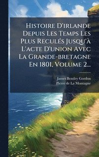bokomslag Histoire D'irlande Depuis Les Temps Les Plus ReculÃ(c)s Jusqu'Ã L'acte D'union Avec La Grande-bretagne En 1801, Volume 2...