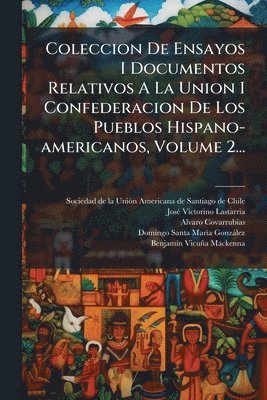 bokomslag Coleccion De Ensayos I Documentos Relativos A La Union I Confederacion De Los Pueblos Hispano-americanos, Volume 2...