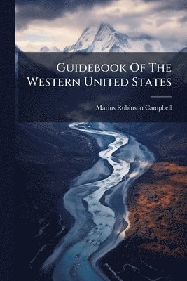 Marius Robinson Campbell - Guidebook Of The Western United States, Häftad