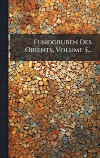 bokomslag Fundgruben Des Orients, Volume 5...