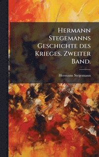 bokomslag Hermann Stegemanns Geschichte des Krieges. Zweiter Band.