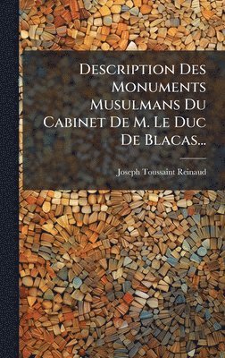 Joseph Toussaint Reinaud - Description Des Monuments Musulmans Du Cabinet De M. Le Duc De Blacas..., Inbunden