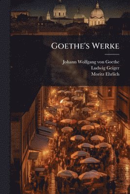 Ludwig Geiger, Moritz Ehrlich - Goethe's Werke, Häftad