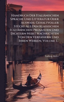 bokomslag Handbuch Der Italiänischen Sprache Und Litteratur Oder Auswahl Gehaltvoller StÃ1/4cke Aus Den Klassischen Italiänischen Prosaisten Und Dichtern Nebst Nachrichten Von Den Verfassern Und Ihren Werken...