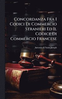 bokomslag Concordanza Fra I Codici Di Commercio Stranieri Ed Il Codice Di Commercio Francese