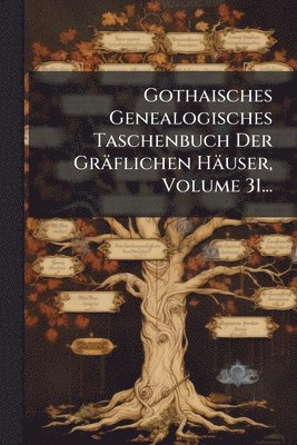 bokomslag Gothaisches Genealogisches Taschenbuch Der Gräflichen Häuser, Volume 31...