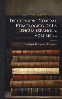 bokomslag Diccionario General EtimolÃ3gico De La Lengua Española, Volume 3...