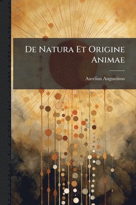 bokomslag De Natura Et Origine Animae
