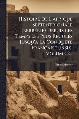 bokomslag Histoire De L'afrique Septentrionale (berbÃ(c)rie) Depuis Les Temps Les Plus ReculÃ(c)s Jusqu'Ã La ConquÃate Française (1930), Volume 2...