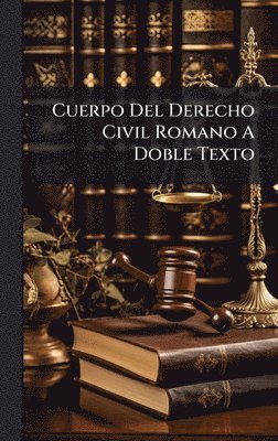 bokomslag Cuerpo Del Derecho Civil Romano A Doble Texto