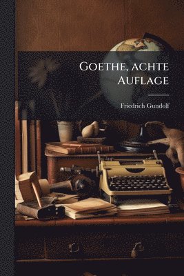 Friedrich Gundolf - Goethe, achte Auflage, Häftad