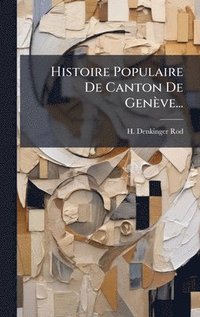 bokomslag Histoire Populaire De Canton De Genève...
