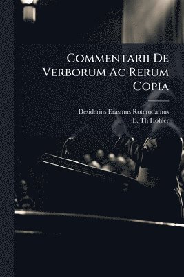 Commentarii De Verborum Ac Rerum Copia