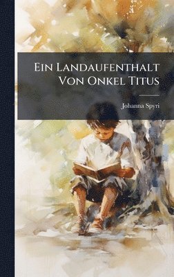 Johanna Spyri - Landaufenthalt Von Onkel Titus, Inbunden