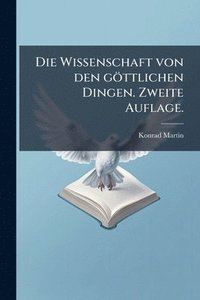 bokomslag Die Wissenschaft von den göttlichen Dingen. Zweite Auflage.
