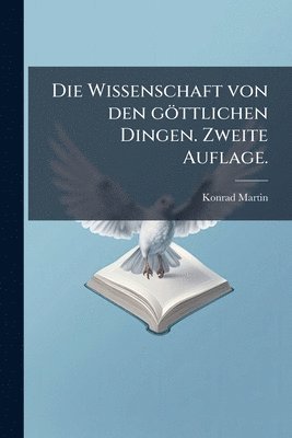Wissenschaft von den göttlichen Dingen. Zweite Auflage.
