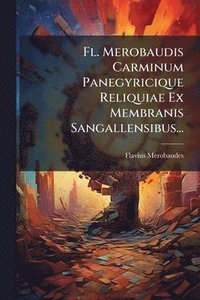 bokomslag Fl. Merobaudis Carminum Panegyricique Reliquiae Ex Membranis Sangallensibus...