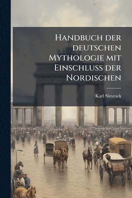 bokomslag Handbuch der deutschen Mythologie mit EinschluÃ¿ der Nordischen