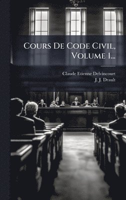 bokomslag Cours De Code Civil, Volume 1...