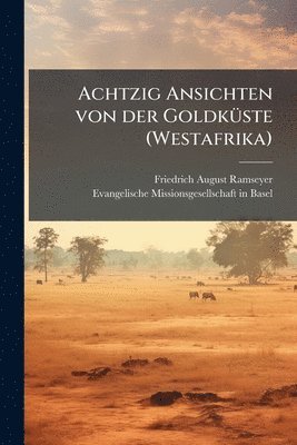 bokomslag Achtzig Ansichten von der GoldkÃ1/4ste (Westafrika)