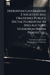 bokomslag Hieronymi Lagomarsini E Societate Jesu Orationes Publice Dictae Florentiae Ab Ipso Auctore, Studiorum Ibidem Praefecto...