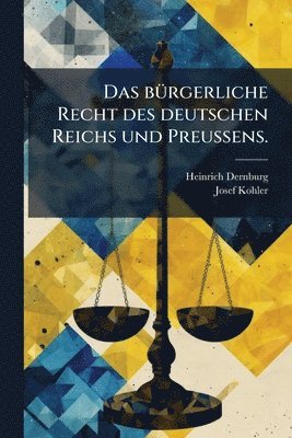 bokomslag bÃ1/4rgerliche Recht des deutschen Reichs und PreuÃ¿ens.