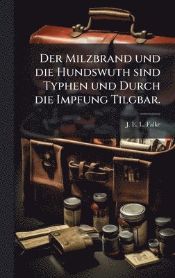 bokomslag Milzbrand und die Hundswuth sind Typhen und Durch die Impfung Tilgbar.