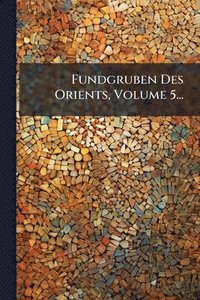 bokomslag Fundgruben Des Orients, Volume 5...