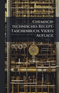 bokomslag Chemisch-technisches Recept-Taschenbuch. Vierte Auflage.