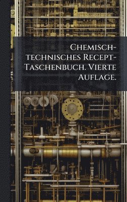 bokomslag Chemisch-technisches Recept-Taschenbuch. Vierte Auflage.