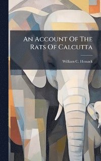 bokomslag Account Of The Rats Of Calcutta