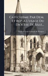 bokomslag CatÃ(c)chisme Par Dem. Et RÃ(c)p. Ã¿ L'usage Du Diocèse De Bâle...