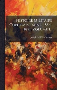 bokomslag Histoire Militaire Contemporaine, 1854-1871, Volume 1...