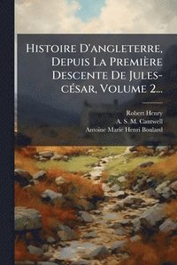 bokomslag Histoire D'angleterre, Depuis La Première Descente De Jules-cÃ(c)sar, Volume 2...