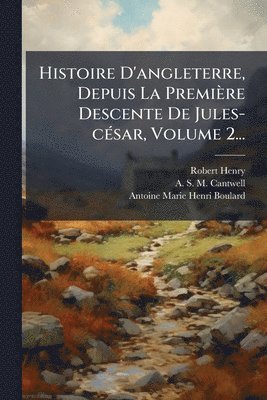 bokomslag Histoire D'angleterre, Depuis La Première Descente De Jules-cÃ(c)sar, Volume 2...