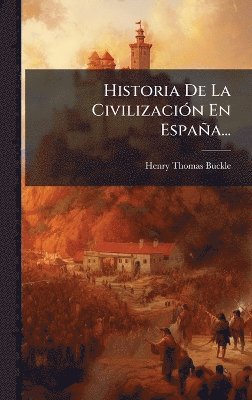 Henry Thomas Buckle - Historia De La CivilizaciÃ3n En España..., Inbunden