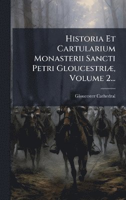bokomslag Historia Et Cartularium Monasterii Sancti Petri GloucestriÃ], Volume 2...