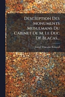 Joseph Toussaint Reinaud - Description Des Monuments Musulmans Du Cabinet De M. Le Duc De Blacas..., Häftad